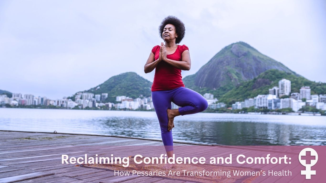 Reclaiming Confidence and Comfort: How Pessaries Are Transforming Women’s Health